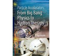 Particle Accelerators: From Big Bang Physics to Hadron Therapy