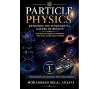 Particle Physics: Exploring the Fundamental Nature of Reality: 1