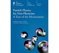 Particle Physics for Non-Physicists: A Tour of the Microcosmos (The Great Courses)