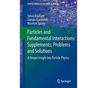 Particles and Fundamental Interactions: Supplements, Problems and Solutions: A Deeper Insight into Particle Physics [Lingua inglese]