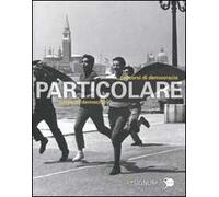Particolare. Pecorsi di democrazia. Catalogo della mostra (Venezia, 3 marzo-26 novembre 2011). Ediz. italiana e inglese