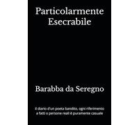 Particolarmente Esecrabile: il diario d'un poeta bandito, ogni riferimento a fatti o persone reali è puramente casuale