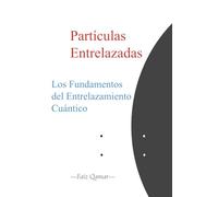 Partículas entrelazadas: Los Fundamentos del Entrelazamiento Cuántico