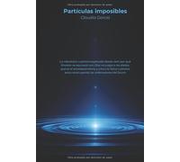 Partículas imposibles: La mecánica cuántica explicada desde cero: por qué Einstein se equivocó con Dios no juega a los dados, qué es el ... está construyendo los ordenadores del futuro