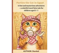 Parties the Cat in Egypt: 12 hot and mysterious adventures - a colorful travel fairy tale for children aged 3-7