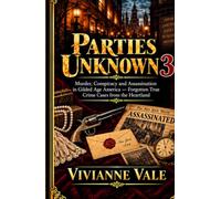 Parties Unknown: Murder, Conspiracy, and Assassination in Gilded Age America - Forgotten True Crime Cases from the Heartland