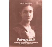 Partigiane! Documenti sulle donne della Resistenza in provincia di Caserta