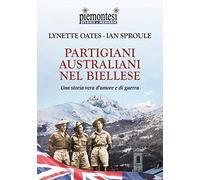 Partigiani australiani nel biellese. Una storia vera d'amore e di guerra