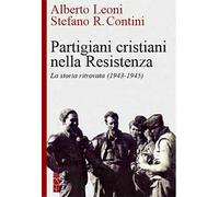 Partigiani cristiani nella Resistenza. La storia ritrovata (1942-1945)