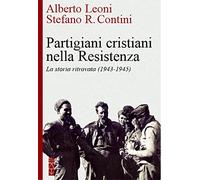 Partigiani cristiani nella Resistenza. La storia ritrovata (1942-1945)