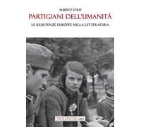 Partigiani dell'umanità. Le resistenze europee nella letteratura