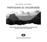 Partigiani di Valgrande. Ricostruzione critica del rastrellamento del giugno 1944. Contesto storico, fatti, protagonisti: Vol. 1