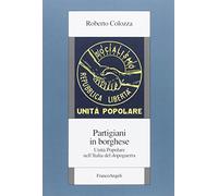 Partigiani in borghese. Unità popolare nell'Italia del dopoguerra