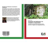 Partigiani nel bellunese, tra ammassi e requisizioni: La difficile questione del reperimento degli alimenti e i rapporti con la popolazione civile