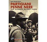 Partigiani penne nere. Boves, Val Maudagna, Val Casotto, le Langhe