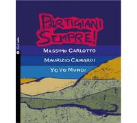 Partigiani sempre Con Audio - Carlotto Massimo, Camardi Maurizio, Mundi Yo Yo