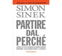 Partire dal perché. Come tutti i grandi leader sanno ispirare collaboratori e clienti