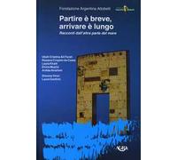 Partire è breve, arrivare è lungo. Racconti dall'altra parte del mare