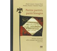 Partire partirò, partir bisogna. Firenze e la Toscana nelle campagne napoleoniche 1793-1815