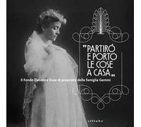 «Partirò e porto le cose a casa». Il Fondo Eleonora Duse di proprietà della famiglia Gemmi