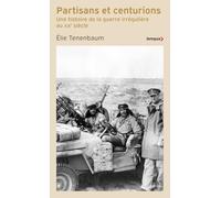 Partisans et centurions: Une histoire de la guerre irrégulière au XXe siècle