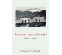 PARTISANS: INTENT or FATALITY?: Choice or Chance