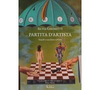 PARTITA D’ARTISTA. SCACCHI E SCACCHIERE NELL’ARTE. EDIZ. ILLUSTRATA - 2023