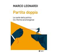 PARTITA DOPPIA. LE SCELTE DELLA POLITICA TRA RIFORME ED EMERGENZE - 2024 - EGEA