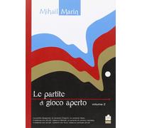Partite di gioco aperto. Vol. 2 - Marin Mihail