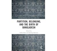 Partition, Belonging, and the Birth of Bangladesh