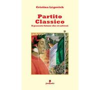 Partito classico. Il passato futuro che ci salverà. Nuova ediz.