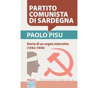PARTITO COMUNISTA DI SARDEGNA: Storia di un sogno interrotto (1943-1944)