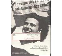 Partito e antipartito. Una storia politica delle prima Repubblica (1946-78)