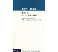 Partito e democrazia. L'incerto percorso della legittimazione dei partiti ...
