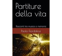 Partiture della vita: Racconti tra musica e memoria