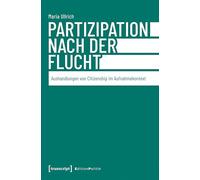 Partizipation nach der Flucht: Aushandlungen von Citizenship im Aufnahmekontext (Edition Politik): 182
