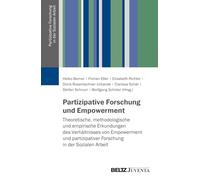 Partizipative Forschung und Empowerment: Theoretische, methodologische und empirische Erkundungen des Verhältnisses von Empowerment und partizipativer Forschung in der Sozialen Arbeit