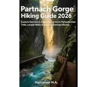 Partnach Gorge Hiking Guide 2026: Explore Germany’s Stunning Garmisch-Partenkirchen Trails, Levada Walks & Scenic Adventure Routes: 27