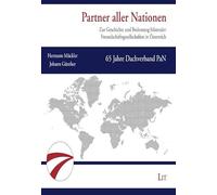 Partner aller Nationen: Zur Geschichte und Bedeutung bilateraler Freundschaftsgesellschaften in Österreich. 65 Jahre Dachverband PaN