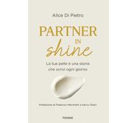 Partner in shine. La tua pelle è una storia che scrivi ogni giorn