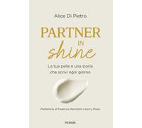 Partner in shine. La tua pelle è una storia che scrivi ogni giorno - Di Pi...