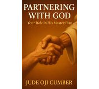 PARTNERING WITH GOD: Your Role In His Master Plan