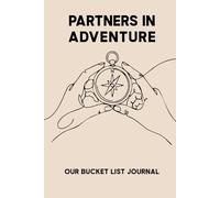 Partners in Adventure: A Bucket List Journal for Couples to Plan Life Dreams, Capture Shared Goals, and Celebrate Favorite Memories - The Perfect ... Husband, and Wife to Record Your Journey