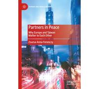 Partners in Peace: Why Europe and Taiwan Matter to Each Other