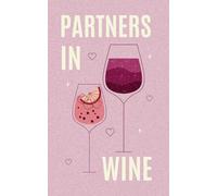 Partners in Wine: The Essential Tasting Journal for Lovers & Friends Exploring Wine Together | Full-Color Notebook, 100 pages | Birthday, Anniversary, Valentine's Day, or Anniversary Gift