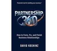 Partnership 360: How to Form, Fix, and Finish Business Relationships