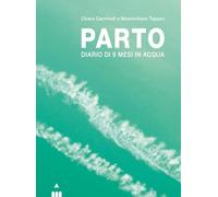 Parto. Diario di 9 mesi in acqua e in aria. Ediz. a colori
