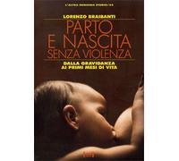 Parto e nascita senza violenza di Lorenzo Braibanti, 1993, Edizioni Red