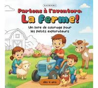 Partons à l'aventure: La ferme! Un livre de coloriage pour les petits explorateurs. À partir de 4 ans.: Aventures à la Ferme - pages à colorier pour ... imagination et lien avec la nature