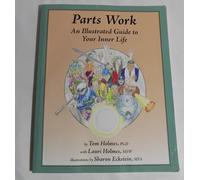 Parts Work: An Illustrated Guide to Your Inner Life by Tom Holmes (2007-10-04)
